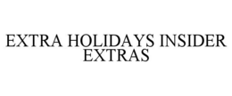EXTRA HOLIDAYS INSIDER EXTRAS