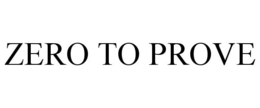 ZERO TO PROVE