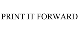 PRINT IT FORWARD
