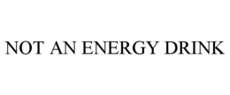 NOT AN ENERGY DRINK