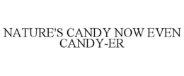 NATURE'S CANDY NOW EVEN CANDY-ER