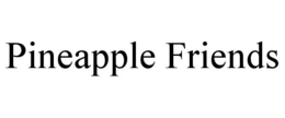 PINEAPPLE FRIENDS