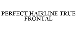 PERFECT HAIRLINE TRUE FRONTAL