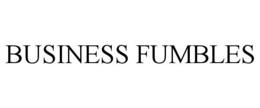 BUSINESS FUMBLES