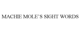 MACHIE MOLE'S SIGHT WORDS