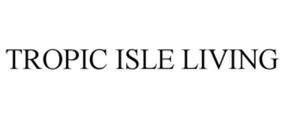 TROPIC ISLE LIVING