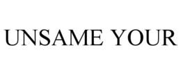 UNSAME YOUR