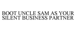 BOOT UNCLE SAM AS YOUR SILENT BUSINESS PARTNER