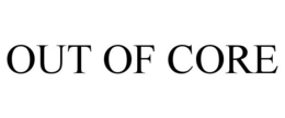 OUT OF CORE