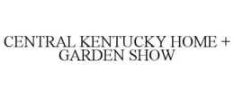 CENTRAL KENTUCKY HOME + GARDEN SHOW