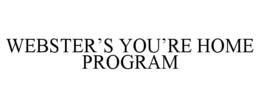 WEBSTER'S YOU'RE HOME PROGRAM