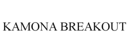 KAMONA BREAKOUT