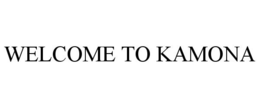 WELCOME TO KAMONA