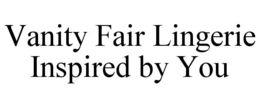 VANITY FAIR LINGERIE INSPIRED BY YOU
