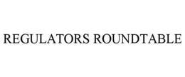 REGULATORS ROUNDTABLE