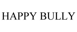 HAPPY BULLY