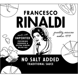 FRANCESCO RINALDI QUALITY SAUCES SINCE 1979 NO SALT ADDED TRADITIONAL SAUCE MADE WITH IMPORTED PECORINO ROMANO & EXTRA VIRGIN OLIVE OIL