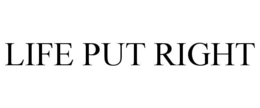 LIFE PUT RIGHT