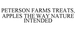 PETERSON FARMS TREATS, APPLES THE WAY NATURE INTENDED