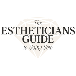 THE ESTHETICIANS GUIDE TO GOING SOLO