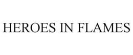 HEROES IN FLAMES