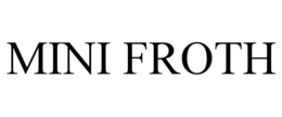MINI FROTH