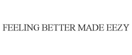 FEELING BETTER MADE EEZY
