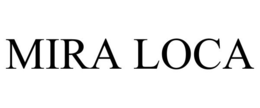 MIRA LOCA