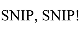SNIP, SNIP!