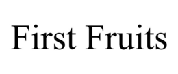 FIRST FRUITS