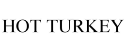 HOT TURKEY