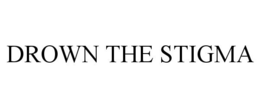 DROWN THE STIGMA