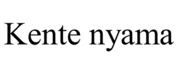 KENTE NYAMA
