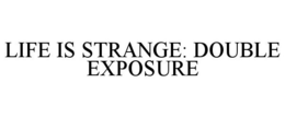 LIFE IS STRANGE: DOUBLE EXPOSURE