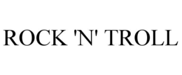 ROCK 'N' TROLL