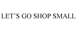 LET'S GO SHOP SMALL