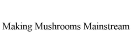 MAKING MUSHROOMS MAINSTREAM