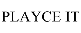 PLAYCE IT