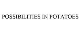 POSSIBILITIES IN POTATOES