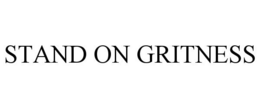 STAND ON GRITNESS