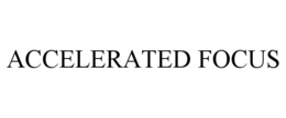 ACCELERATED FOCUS