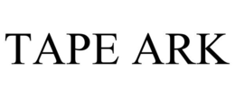 TAPE ARK