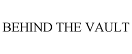 BEHIND THE VAULT
