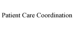 PATIENT CARE COORDINATION