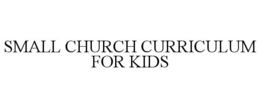 SMALL CHURCH CURRICULUM FOR KIDS