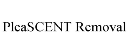 PLEASCENT REMOVAL