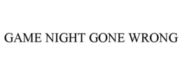 GAME NIGHT GONE WRONG