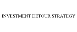INVESTMENT DETOUR STRATEGY