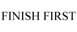 FINISH FIRST