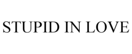 STUPID IN LOVE